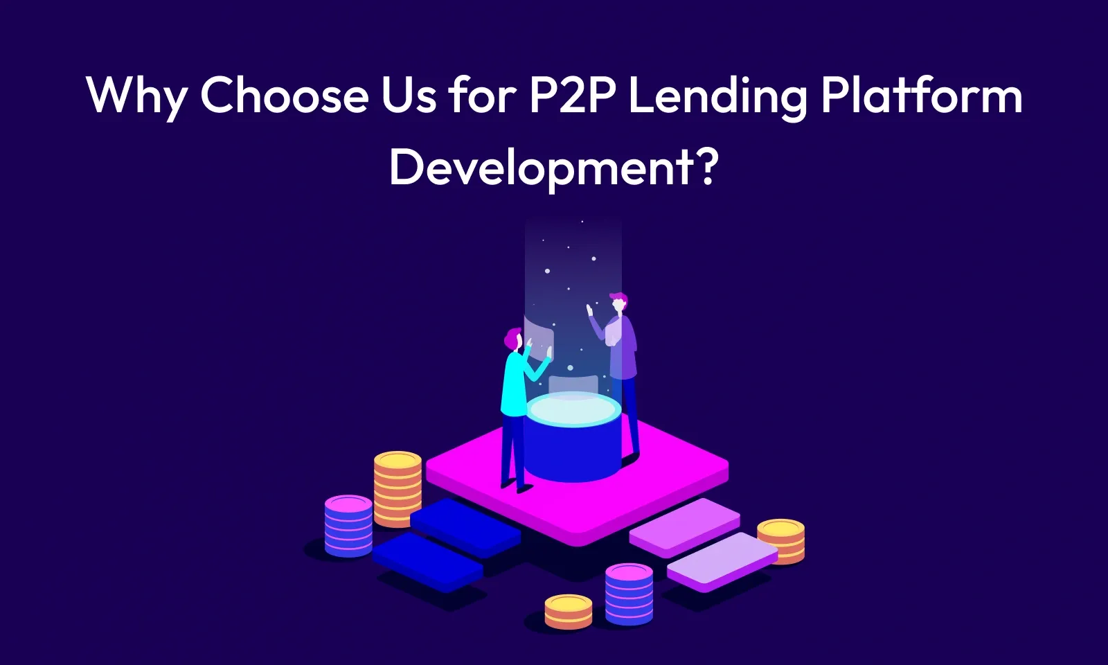 Why choose us for a p2p lending platform development?